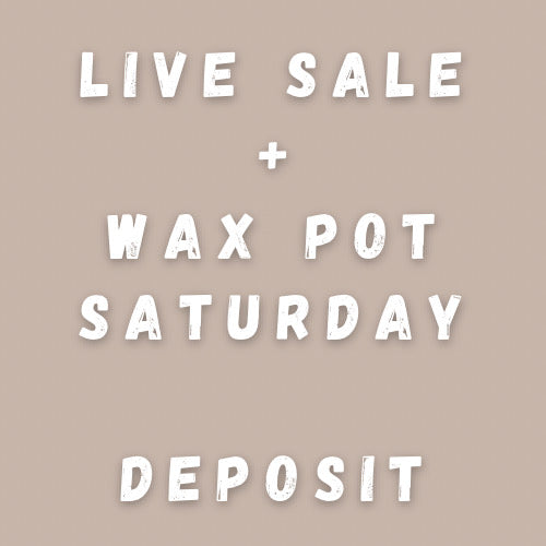 Live Sale + Wax Pot Saturday Deposit